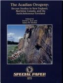 Cover of: The Acadian orogeny: recent studies in New England, maritime Canada, and the autochthonous foreland