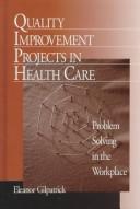 Cover of: Quality improvement projects in health care: problem solving in the workplace