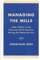 Cover of: Managing the Mills: Labor Policy in the American Steel Industry During the Nonunion Era