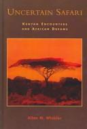 Cover of: Uncertain Safari: Kenyan Encounters and African Dreams