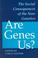 Cover of: Are Genes Us?