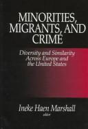 Cover of: Minorities, Migrants, and Crime: Diversity and Similarity Across Europe and the United States