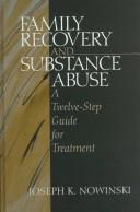 Cover of: Family recovery and substance abuse: a twelve-step guide for treatment