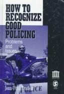 Cover of: How to recognize good policing: problems and issues