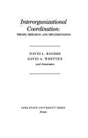 Cover of: Interorganizational coordination by [edited by] David L. Rogers, David A. Whetten and associates.