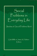 Cover of: Social problems in everyday life: studies of social problems work