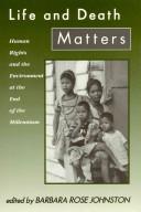 Cover of: Life and death matters: human rights and the environment at the end of the millennium