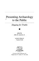 Presenting archaeology to the public by John H. Jameson