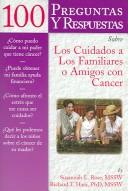 Cover of: 100 Preguntas Y Respuestas Sobre Los Cuidados a Los Familiares O Amigos Con Cancer / 100 Questions & Answers About Caring for Family or Friends With Cancer