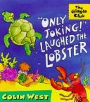 Cover of: Only Joking! Laughed the Lobster by Colin West, Colin West