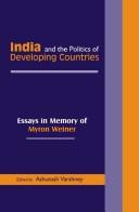 Cover of: India and the politics of developing countries: essays in memory of Myron Weiner