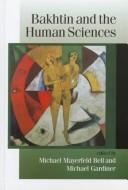 Cover of: Bakhtin and the human sciences by edited by Michael Mayerfeld Bell and Michael Gardiner.