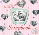 Cover of: The "I Love Lucy" Scrapbook: The Official Scrapbook of America's Favorite TV Show