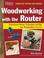 Cover of: Woodworking with the Router