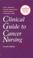 Cover of: A Clinical guide to cancer nursing