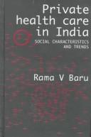 Cover of: Private Health Care in India by Rama V. Baru