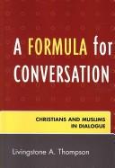 Cover of: A Formula for Conversation: Christians and Muslims in Dialogue