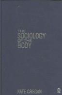 Cover of: The Sociology of the Body: Mapping the Abstraction of Embodiment