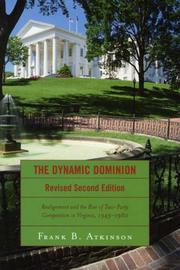 Cover of: The Dynamic Dominion: Realignment and the Rise of Two-Party Competition in Virginia, 1945-1980