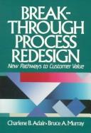 Cover of: Breakthrough process redesign: new pathways to customer value