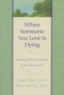 Cover of: When Someone You Love Is Dying by To know and to love god, Peter, M.D. Emmett