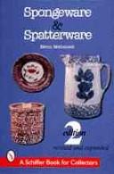 Cover of: Spongeware and Spatterware (Schiffer Book for Collectors)