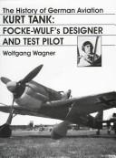 Cover of: The History of German Aviation: Kurt Tank-Focke Wulf's Designer and Test Pilot (The History of German Aviation)