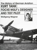 Cover of: Kurt Tank: Focke Wulf's designer and test pilot
