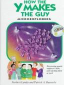 Cover of: How the Y Makes the Guy: Microexplorers: A Guided Tour Through the Marvels of Inheritance and Growth (Microexplorers Series)