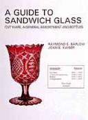 A guide to Sandwich glass by Raymond E. Barlow, Lloyd C. Nickerson, Joan E. Kaiser
