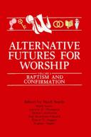 Cover of: Alternative Futures for Worship: Baptism and Confirmation