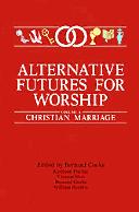 Cover of: Alternative Futures for Worship, Volume 5: Christian Marriage (Message of the Sacraments)