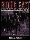 Cover of: Riding East: The SS Cavalry Brigade in Poland and Russia 1939-1942