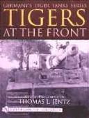 Cover of: Tigers At the Front (Germany's Tiger Tanks) by Thomas L. Jentz