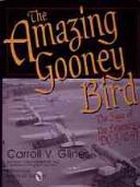 Cover of: The Amazing Gooney Bird by Carroll V. Glines, Jr., Carroll V. Glines, Jr.