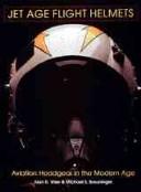 Cover of: Jet Age Flight Helmets: Aviation Headgear in the Modern Age