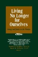 Cover of: Living no longer for ourselves: liturgy and justice in the nineties