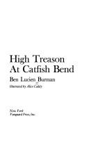 Cover of: High Treason at Catfish Bend by Ben Lucien Burman