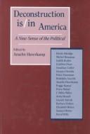 Cover of: Deconstruction is/in America: a new sense of the political