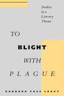 Cover of: To Blight with Plague: Studies in a Literary Theme
