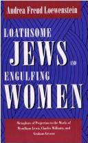 Cover of: Loathsome Jews and engulfing women: metaphors of protection in the works of Wyndham Lewis, Charles Williams and Graham Greene