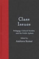 Cover of: Class issues: pedagogy, cultural studies, and the public sphere