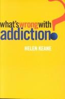 Cover of: What's Wrong With Addiction? by Helen Keane, Helen Keane