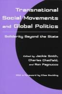 Cover of: Transnational social movements and global politics by edited by Jackie Smith, Charles Chatfield, and Ron Pagnucco ; with a foreword by Elise Boulding.