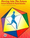 Cover of: Moving into the future: national physical education standards : a guide to content and assessment