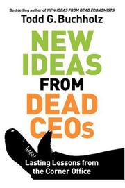 Cover of: New Ideas from Dead CEOs: Lasting Lessons from the Corner Office
