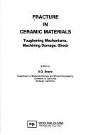 Cover of: Fracture in Ceramic Materials: Toughening Mechanisms, Machining Damage, Shock