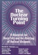 Cover of: The nuclear turning point: a blueprint for deep cuts and de-alerting of nuclear weapons