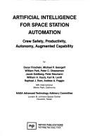Cover of: Artificial intelligence for space station automation: crew safety, productivity, autonomy, augmented capability