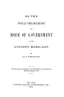 On the social organization and mode of government of the ancient Mexicans by Adolph Francis Alphonse Bandelier